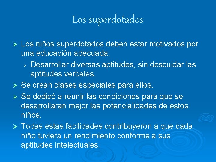 Los superdotados Los niños superdotados deben estar motivados por una educación adecuada. Ø Desarrollar