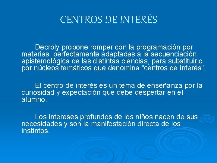 CENTROS DE INTERÉS Decroly propone romper con la programación por materias, perfectamente adaptadas a