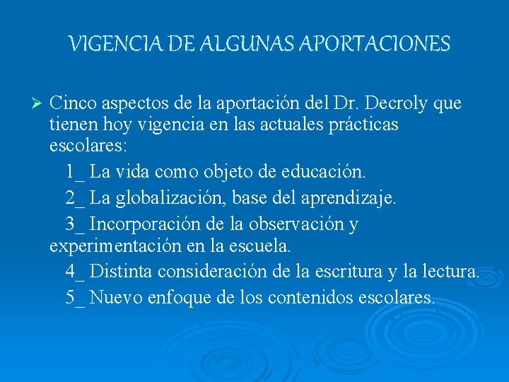 VIGENCIA DE ALGUNAS APORTACIONES Ø Cinco aspectos de la aportación del Dr. Decroly que