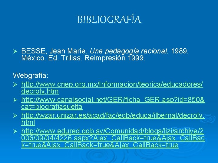 BIBLIOGRAFÍA Ø BESSE, Jean Marie. Una pedagogía racional. 1989. México. Ed. Trillas. Reimpresión 1999.