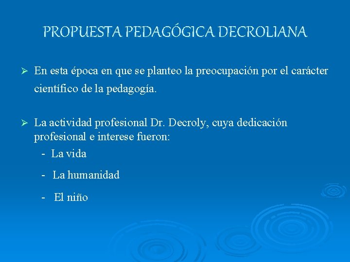 PROPUESTA PEDAGÓGICA DECROLIANA Ø En esta época en que se planteo la preocupación por