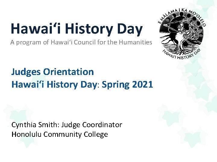 Hawaiʻi History Day A program of Hawaiʻi Council for the Humanities Judges Orientation Hawai‘i