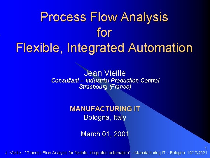 Process Flow Analysis for Flexible, Integrated Automation Jean Vieille Consultant – Industrial Production Control