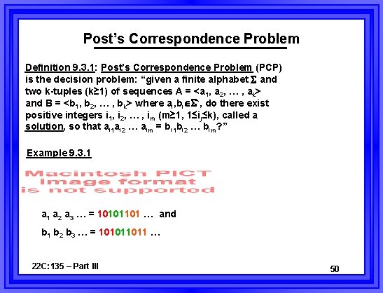 Post’s Correspondence Problem Definition 9. 3. 1: Post’s Correspondence Problem (PCP) is the decision