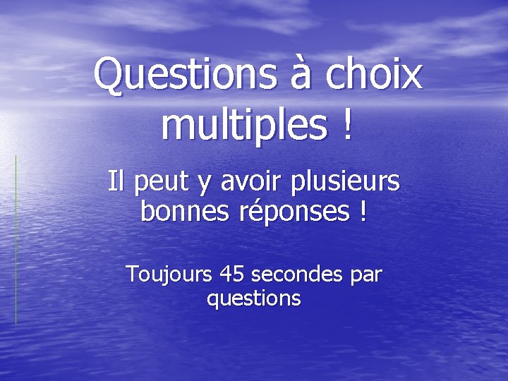 Questions à choix multiples ! Il peut y avoir plusieurs bonnes réponses ! Toujours
