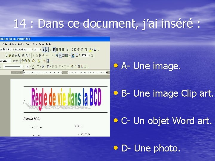 14 : Dans ce document, j’ai inséré : • A- Une image. • B-