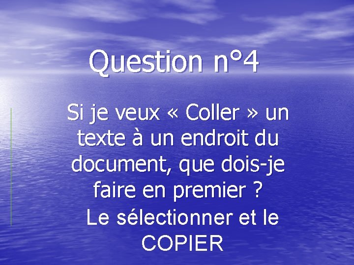 Question n° 4 Si je veux « Coller » un texte à un endroit