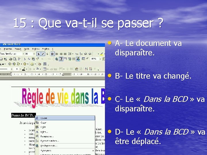 15 : Que va-t-il se passer ? • A- Le document va disparaître. •