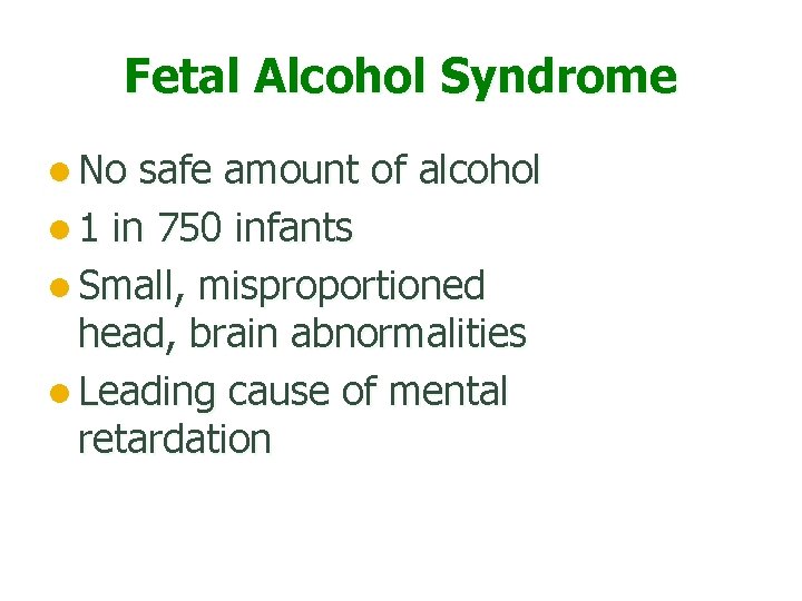 Fetal Alcohol Syndrome l No safe amount of alcohol l 1 in 750 infants