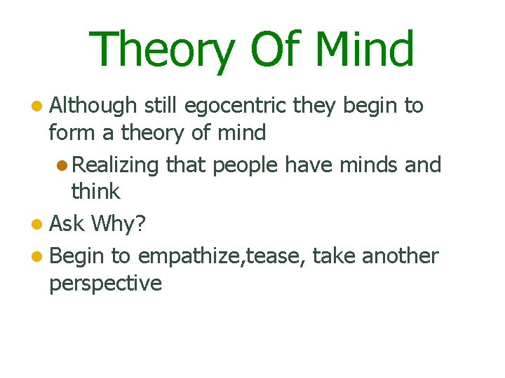 Theory Of Mind l Although still egocentric they begin to form a theory of