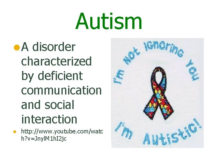 Autism l. A disorder characterized by deficient communication and social interaction l http: //www.