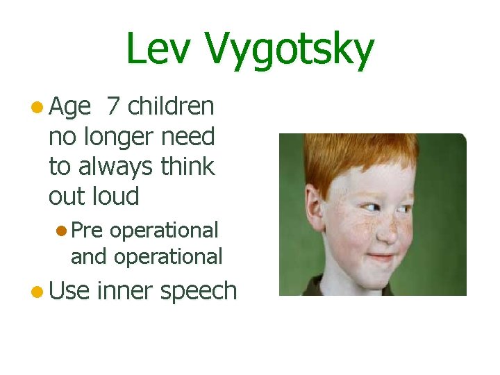 Lev Vygotsky l Age 7 children no longer need to always think out loud