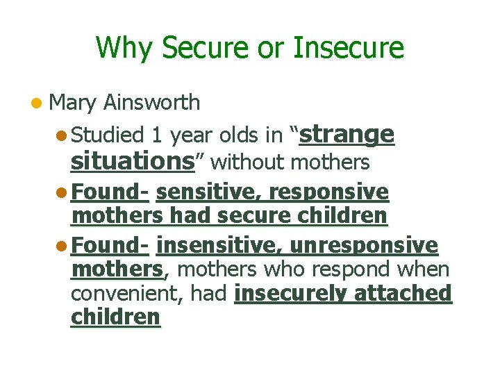 Why Secure or Insecure l Mary Ainsworth l Studied 1 year olds in “strange