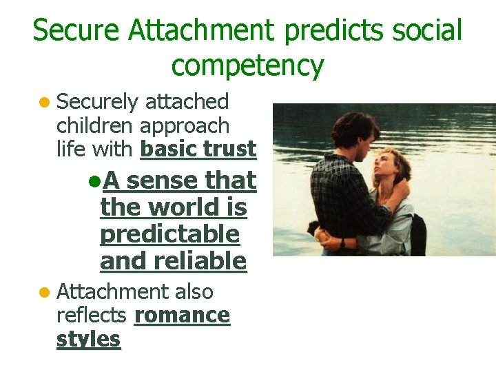 Secure Attachment predicts social competency l Securely attached children approach life with basic trust