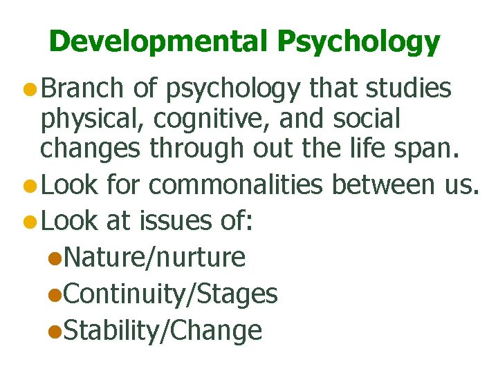 Developmental Psychology l Branch of psychology that studies physical, cognitive, and social changes through