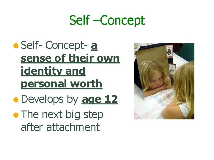 Self –Concept l Self- Concept- a sense of their own identity and personal worth