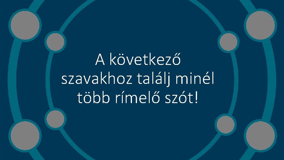 A következő szavakhoz találj minél több rímelő szót! 