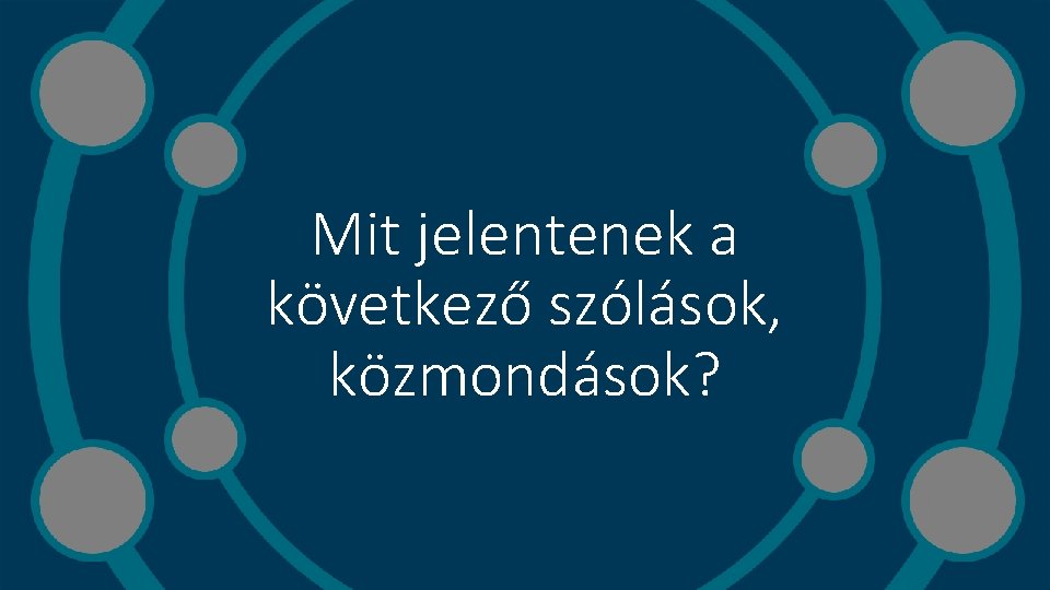 Mit jelentenek a következő szólások, közmondások? 