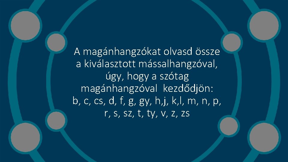 A magánhangzókat olvasd össze a kiválasztott mássalhangzóval, úgy, hogy a szótag magánhangzóval kezdődjön: b,