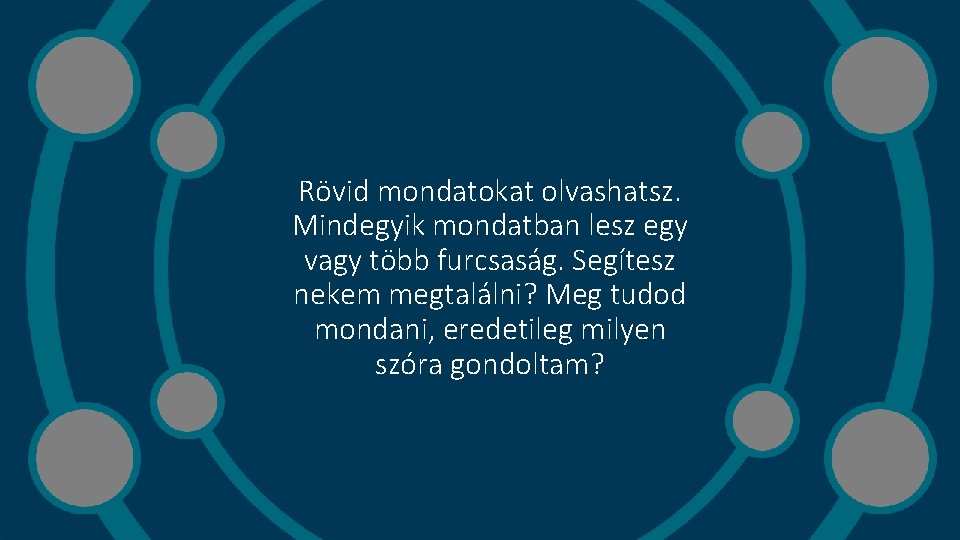 Rövid mondatokat olvashatsz. Mindegyik mondatban lesz egy vagy több furcsaság. Segítesz nekem megtalálni? Meg