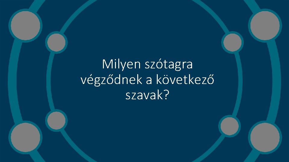 Milyen szótagra végződnek a következő szavak? 