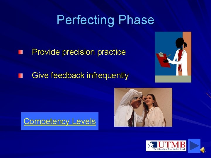 Perfecting Phase Provide precision practice Give feedback infrequently Competency Levels 
