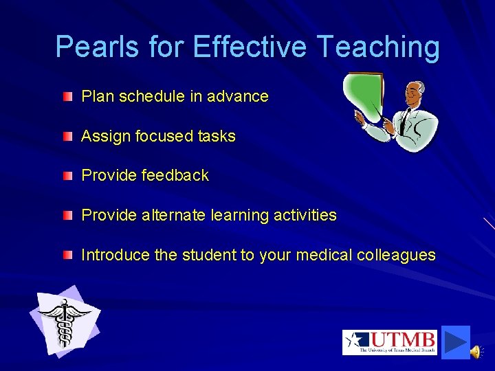 Pearls for Effective Teaching Plan schedule in advance Assign focused tasks Provide feedback Provide