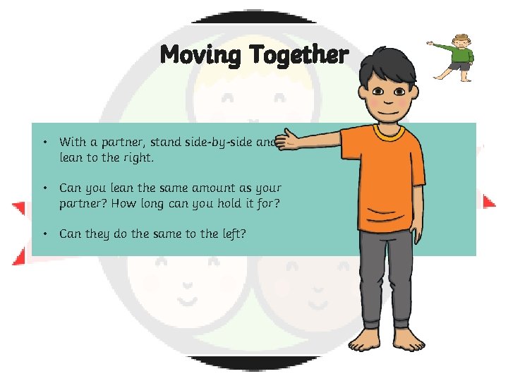 Moving Together • With a partner, stand side-by-side and lean to the right. •