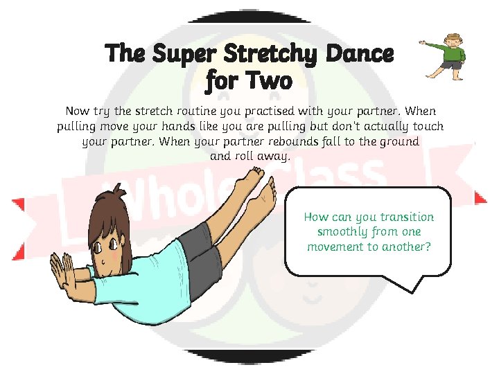 The Super Stretchy Dance for Two Now try the stretch routine you practised with