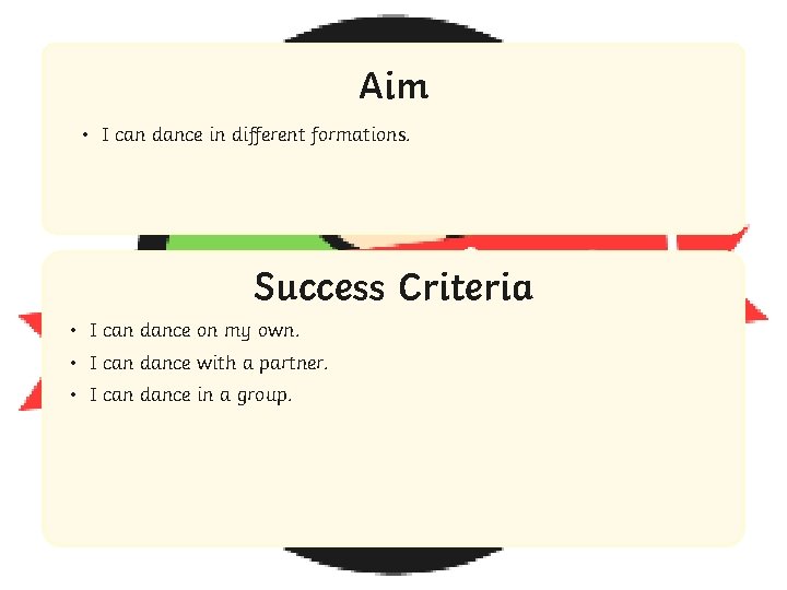 Aim • I can dance in different formations. Success Criteria • IStatement can dance