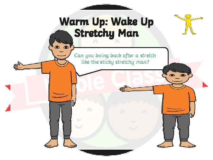 Warm Up: Wake Up Stretchy Man Can you boing back after a stretch like