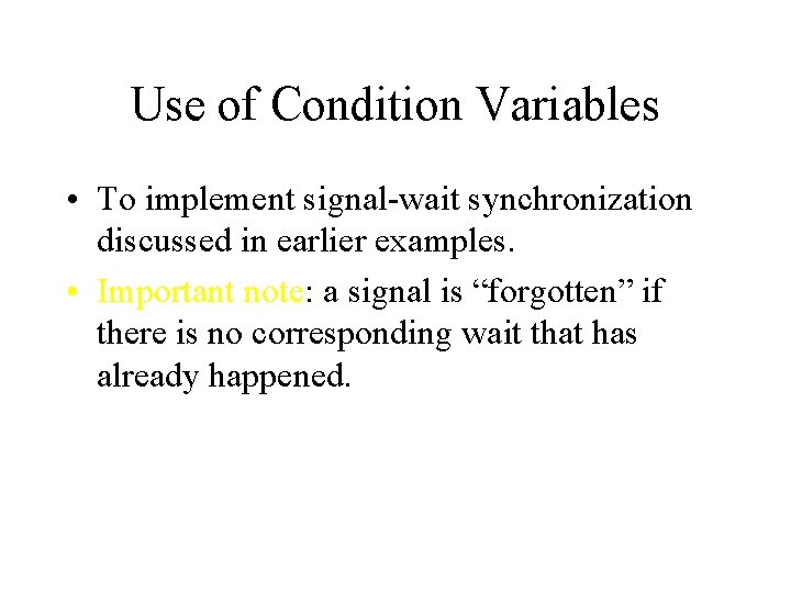 Use of Condition Variables • To implement signal-wait synchronization discussed in earlier examples. •