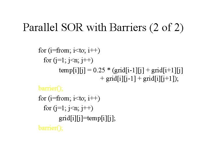 Parallel SOR with Barriers (2 of 2) for (i=from; i<to; i++) for (j=1; j<n;