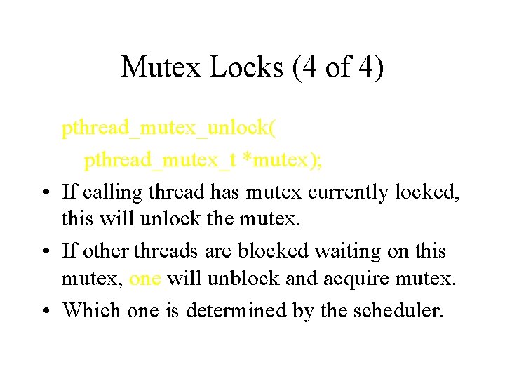 Mutex Locks (4 of 4) pthread_mutex_unlock( pthread_mutex_t *mutex); • If calling thread has mutex