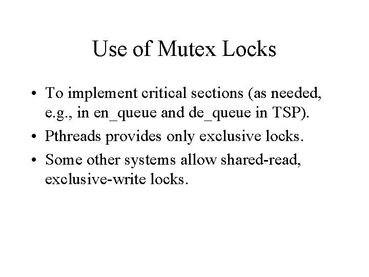 Use of Mutex Locks • To implement critical sections (as needed, e. g. ,