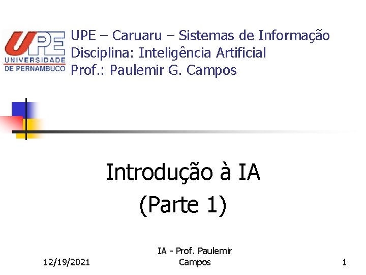 UPE – Caruaru – Sistemas de Informação Disciplina: Inteligência Artificial Prof. : Paulemir G.