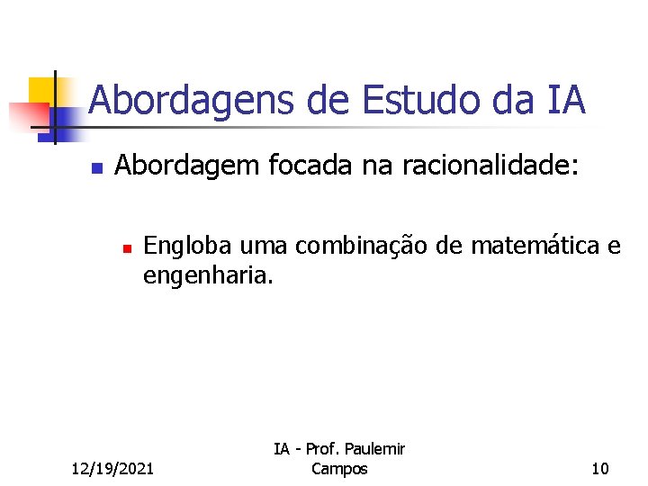 Abordagens de Estudo da IA n Abordagem focada na racionalidade: n Engloba uma combinação