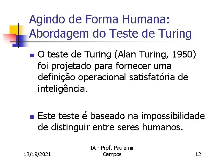 Agindo de Forma Humana: Abordagem do Teste de Turing n n O teste de