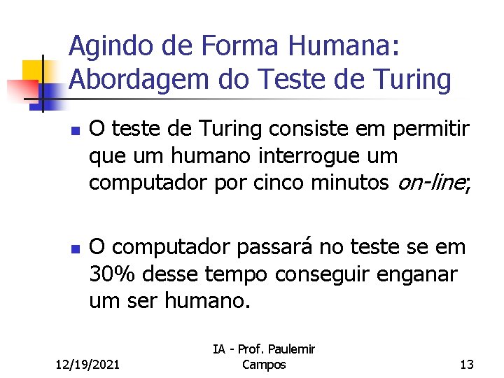 Agindo de Forma Humana: Abordagem do Teste de Turing n n O teste de