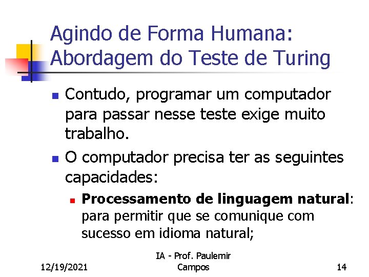 Agindo de Forma Humana: Abordagem do Teste de Turing n n Contudo, programar um