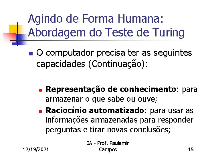 Agindo de Forma Humana: Abordagem do Teste de Turing n O computador precisa ter