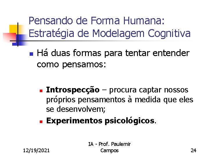 Pensando de Forma Humana: Estratégia de Modelagem Cognitiva n Há duas formas para tentar