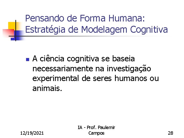 Pensando de Forma Humana: Estratégia de Modelagem Cognitiva n A ciência cognitiva se baseia