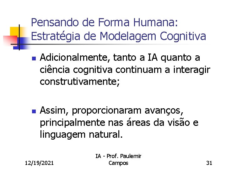 Pensando de Forma Humana: Estratégia de Modelagem Cognitiva n n Adicionalmente, tanto a IA
