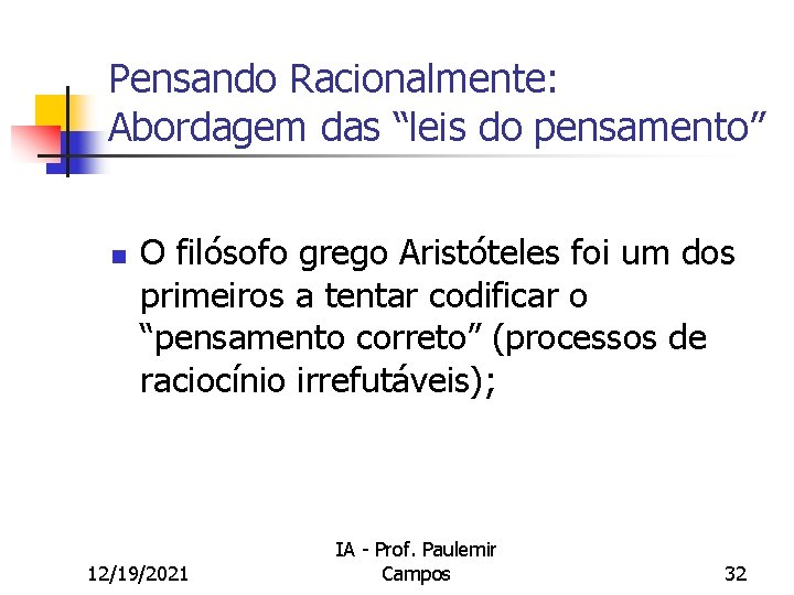 Pensando Racionalmente: Abordagem das “leis do pensamento” n O filósofo grego Aristóteles foi um