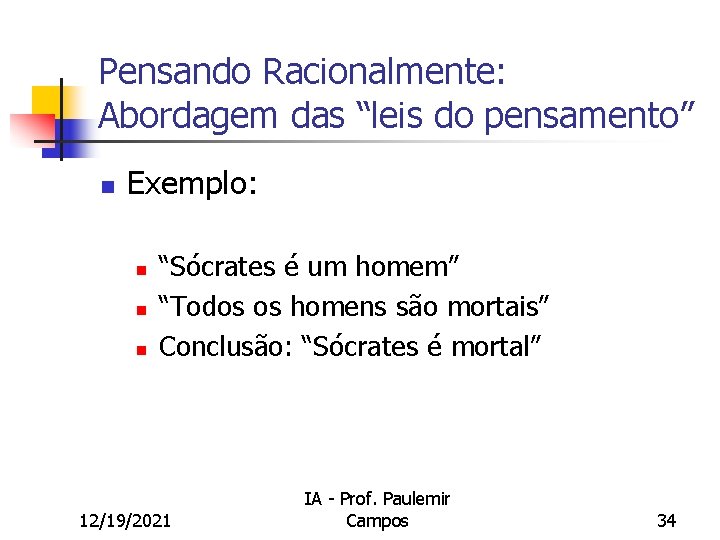 Pensando Racionalmente: Abordagem das “leis do pensamento” n Exemplo: n n n “Sócrates é