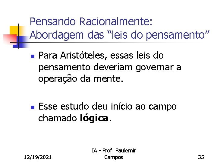 Pensando Racionalmente: Abordagem das “leis do pensamento” n n Para Aristóteles, essas leis do