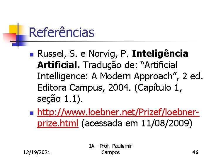 Referências n n Russel, S. e Norvig, P. Inteligência Artificial. Tradução de: “Artificial Intelligence: