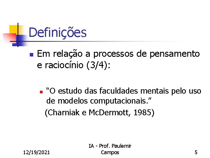 Definições n Em relação a processos de pensamento e raciocínio (3/4): n “O estudo