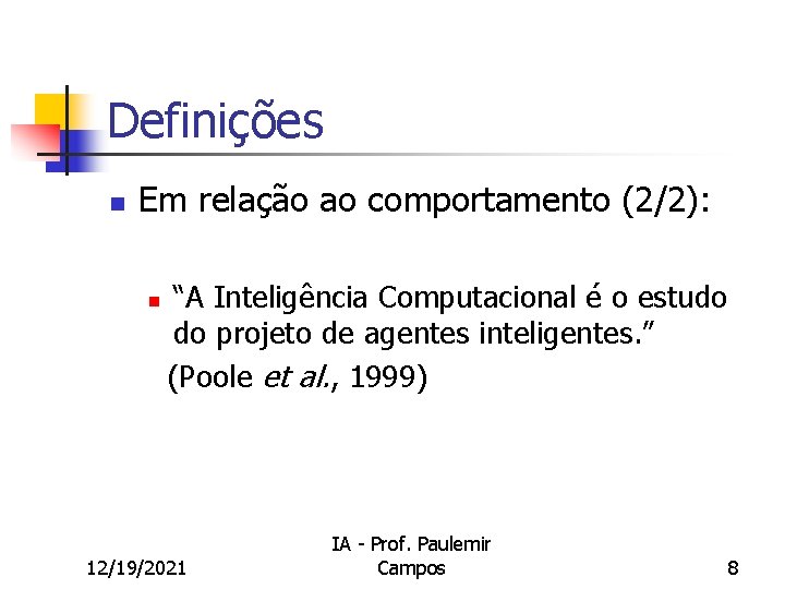 Definições n Em relação ao comportamento (2/2): n “A Inteligência Computacional é o estudo